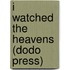 I Watched The Heavens (Dodo Press)