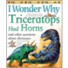 I Wonder Why Triceratops Had Horns door Rod Theodorou