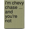 I'm Chevy Chase ... And You'Re Not by Rena Fruchter