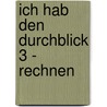 Ich hab den Durchblick 3 - Rechnen by Henrietta Bacovsky