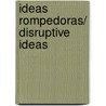 Ideas rompedoras/ Disruptive ideas door Leandro Herrero