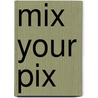 Mix your Pix by Anonymous Anonymous