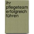 Ihr Pflegeteam erfolgreich führen