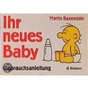 Ihr neues Baby. Gebrauchsanweisung door Martin Baxendale