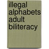 Illegal Alphabets Adult Biliteracy door Tomas Mario Kalmar