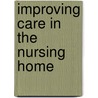 Improving Care in the Nursing Home by Laurence Z. Rubenstein
