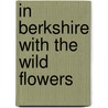 In Berkshire With The Wild Flowers door W. Hamilton 1850-1896 Gibson