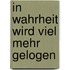 In Wahrheit wird viel mehr gelogen