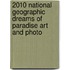 2010 National Geographic Dreams Of Paradise Art And Photo