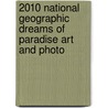 2010 National Geographic Dreams Of Paradise Art And Photo