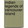 Indian Legends Of Vancouver Island by Alfred Carmichael