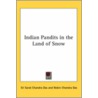Indian Pandits In The Land Of Snow by Sri Sarat Chandra Das