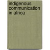 Indigenous Communication in Africa door Kwasi Ansu-Kyeremeh