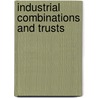 Industrial Combinations and Trusts by Unknown