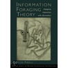Information Foraging Theory Htis:p door Peter Pirolli