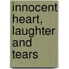 Innocent Heart, Laughter and Tears door Antonia S. Geiser