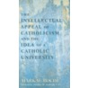 Intellectual Appeal of Catholicism by Mark W. Roche