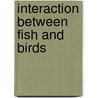Interaction Between Fish And Birds door Ian G. Cowx