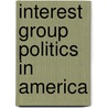 Interest Group Politics In America by Ruth K. Scott