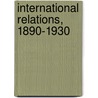 International Relations, 1890-1930 door James Harkness