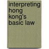 Interpreting Hong Kong's Basic Law by Lison Harris