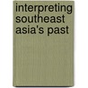 Interpreting Southeast Asia's Past by Unknown