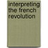 Interpreting The French Revolution