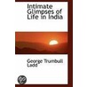 Intimate Glimpses Of Life In India door George Trumbull Ladd