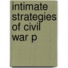 Intimate Strategies Of Civil War P door Lesley J. Gordon