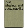Inuit, Whaling, and Sustainability door Milton M. Freeman