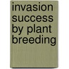 Invasion Success by Plant Breeding door Christel Ross