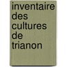 Inventaire Des Cultures de Trianon door Onbekend
