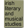 Irish Literary And Musical Studies door Alfred Percival Graves
