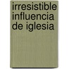 Irresistible Influencia de Iglesia door Robert Lewis