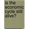 Is The Economic Cycle Still Alive? by Unknown