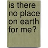 Is There No Place on Earth for Me? door Susan Sheehan