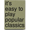 It's Easy to Play Popular Classics by Unknown