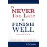 It's Never Too Late to Finish Well door Paul L. Goodman