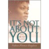 It's Not About You--It's About God by Rebecca Florence Osaigbovo