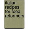 Italian Recipes For Food Reformers door Maria Gironci