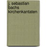 J. Sebastian Bachs Kirchenkantaten door Leonhard Wolff