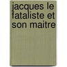 Jacques Le Fataliste Et Son Maitre by Dennis Diderot