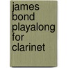 James Bond  Playalong For Clarinet door Christopher Hussey
