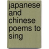 Japanese And Chinese Poems To Sing by J. Thomas Rimer