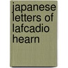 Japanese Letters of Lafcadio Hearn door Patrick Lafcadio Hearn