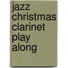 Jazz Christmas Clarinet Play Along by Unknown