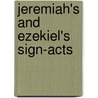 Jeremiah's and Ezekiel's Sign-Acts by Kelvin Friebel