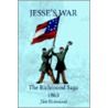 Jesse's War:The Richmond Saga 1863 by Tim Richmond