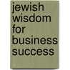Jewish Wisdom for Business Success by Sam Jaffe