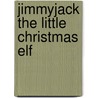 Jimmyjack the Little Christmas Elf door Dee Laubach